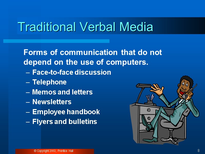 © Copyright 2003, Prentice Hall 8 Traditional Verbal Media  Forms of communication that